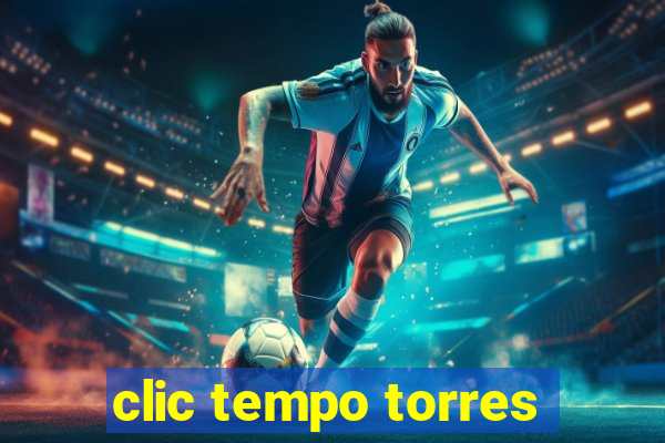 clic tempo torres